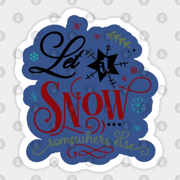 Let it snow somewhere else Sticker by holidaystore